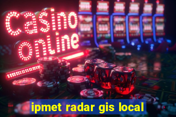 ipmet radar gis local